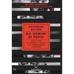 Gli Uomini Di Putin. Come Il Kgb Si è Ripreso La Russia E Sta Conquistando L'occidente Gli Uomini Di Putin. Come Il Kgb Si è Ripreso La Russia E Sta Conquistando L'occidente