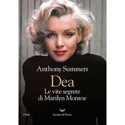 Dea. Le Vite Segrete Di Marilyn Monroe Dea. Le Vite Segrete Di Marilyn Monroe