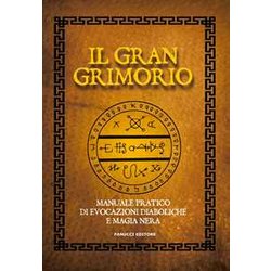 Il Gran Grimorio. Manuale Pratico De Evocazioni Diaboliche E Magia Nera Il Gran Grimorio. Manuale Pratico De Evocazioni Diaboliche E Magia Nera