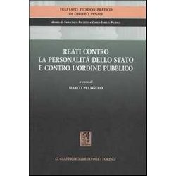 Trattato Teorico-Pratico Di Diritto Penale. Reati Contro La Personalità Dello Stato E Contro L'ordine Pubblico (Vol. 4) Trattato Teorico-Pratico Di Diritto Penale. Reati Contro La Personalità Dello Stato E Contro L'ordine Pubblico (Vol. 4)