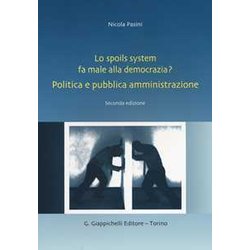 Lo Spoils System Fa Male Alla Democrazia? Politica E Pubblica Amministrazione Lo Spoils System Fa Male Alla Democrazia? Politica E Pubblica Amministrazione