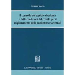 Il Controllo Del Capitale Circolante E Delle Condizioni Del Credito Per Il Miglioramento Delle Performance Aziendali Il Controllo Del Capitale Circolante E Delle Condizioni Del Credito Per Il Miglioramento Delle Performance Aziendali