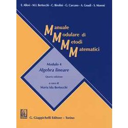 Manuale Modulare Di Metodi Matematici. Modulo 4: Algebra Lineare Manuale Modulare Di Metodi Matematici. Modulo 4: Algebra Lineare