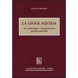 La Legge Aquilia. Tra Verba Legis E Interpretazione Giurisprudenziale La Legge Aquilia. Tra Verba Legis E Interpretazione Giurisprudenziale