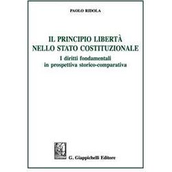 Il Principio Libertà Nello Stato Costituzionale. I Diritti Fondamentali In Prospettiva Storico-Comparativa Il Principio Libertà Nello Stato Costituzionale. I Diritti Fondamentali In Prospettiva Storico-Comparativa