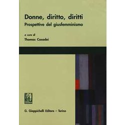 Donne, Diritto, Diritti. Prospettive Del Giusfemminismo Donne, Diritto, Diritti. Prospettive Del Giusfemminismo