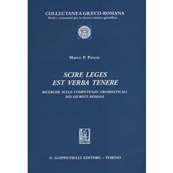 Scire Leges Est Verba Tenere. Ricerche Sulle Competenze Grammaticali Dei Giuristi Romani Scire Leges Est Verba Tenere. Ricerche Sulle Competenze Grammaticali Dei Giuristi Romani
