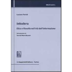 Infosfera. Etica E Filosofia Nell'età Dell'informazione Infosfera. Etica E Filosofia Nell'età Dell'informazione