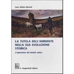 La Tutela Dell'ambiente Nella Sua Evoluzione Storica. L'esperienza Del Mondo Antico La Tutela Dell'ambiente Nella Sua Evoluzione Storica. L'esperienza Del Mondo Antico