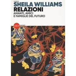 Relazioni. Amanti, Amici E Famiglie Del Futuro Relazioni. Amanti, Amici E Famiglie Del Futuro