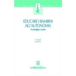 Educare I Bambini All'autonomia. Tra Famiglia E Scuola Educare I Bambini All'autonomia. Tra Famiglia E Scuola
