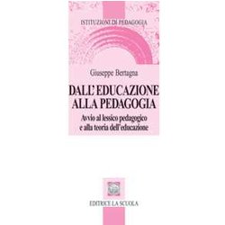 Dall'educazione Alla Pedagogia. Avvio Al Lessico Pedagogico E Alla Teoria Dell'educazione Dall'educazione Alla Pedagogia. Avvio Al Lessico Pedagogico E Alla Teoria Dell'educazione