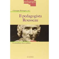 Il Pedagogista Rousseau. Tra Metafisica, Etica E Politica: 1 Il Pedagogista Rousseau. Tra Metafisica, Etica E Politica: 1