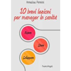10 Brevi Lezioni Per Manager In Sanità . Essere, Stare, Sviluppare 10 Brevi Lezioni Per Manager In Sanità . Essere, Stare, Sviluppare