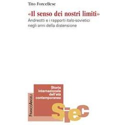 Il Senso Dei Nostri Limiti. Andreotti E I Rapporti Italo-Sovietici Negli Anni Della Distensione