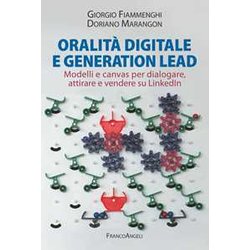 Oralità Digitale E Generation Lead. Modelli E Canvas Per Dialogare, Attirare E Vendere Su Linkedin Oralità Digitale E Generation Lead. Modelli E Canvas Per Dialogare, Attirare E Vendere Su Linkedin