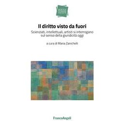 Il Diritto Visto Da Fuori. Scienziati, Intellettuali, Artisti Si Interrogano Sul Senso Della Giuridicità Oggi Il Diritto Visto Da Fuori. Scienziati, Intellettuali, Artisti Si Interrogano Sul Senso Della Giuridicità Oggi