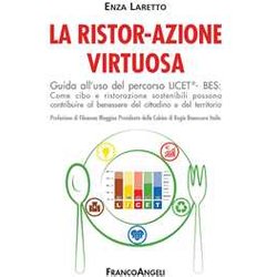 La Ristor-Azione Virtuosa. Guida All’Uso Del Percorso LICET®-BES. Come Cibo E Ristorazione Sostenibili Possono Contribuire Al Benessere Del Cittadino E Del Territorio La Ristor-Azione Virtuosa. Guida All’Uso Del Percorso LICET®-BES. Come Cibo E Ristorazione Sostenibili Possono Contribuire Al Benessere Del Cittadino E Del Territorio
