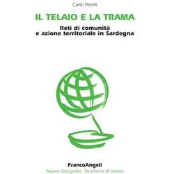 Il Telaio E La Trama. Reti Di Comunità E Azione Territoriale In Sardegna Il Telaio E La Trama. Reti Di Comunità E Azione Territoriale In Sardegna
