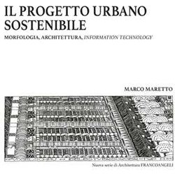 Il Progetto Urbano Sostenibile. Morfologia, Architettura, Information Technology Il Progetto Urbano Sostenibile. Morfologia, Architettura, Information Technology