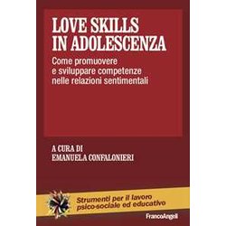 Love Skills In Adolescenza. Come Promuovere E Sviluppare Competenze Nelle Relazioni Sentimentali Love Skills In Adolescenza. Come Promuovere E Sviluppare Competenze Nelle Relazioni Sentimentali