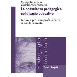 La Consulenza Pedagogica Nel Disagio Educativo. Teorie E Pratiche Professionali In Salute Mentale La Consulenza Pedagogica Nel Disagio Educativo. Teorie E Pratiche Professionali In Salute Mentale