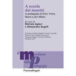 A Scuola Dai Maestri. La Pedagogia Di Dolci, Freire, Manzi E Don Milani A Scuola Dai Maestri. La Pedagogia Di Dolci, Freire, Manzi E Don Milani