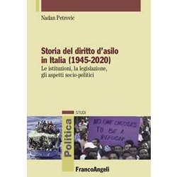 Storia Del Diritto D'asilo In Italia (1945-2020). Le Istituzioni, La Legislazione, Gli Aspetti Socio-Politici Storia Del Diritto D'asilo In Italia (1945-2020). Le Istituzioni, La Legislazione, Gli Aspetti Socio-Politici
