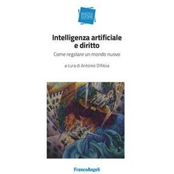 Intelligenza Artificiale E Diritto. Come Regolare Un Mondo Nuovo