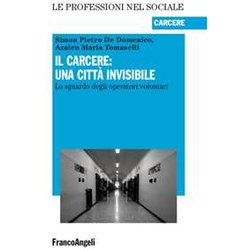 Il Carcere: Una Città Invisibile. Lo Sguardo Degli Operatori Volontari Il Carcere: Una Città Invisibile. Lo Sguardo Degli Operatori Volontari