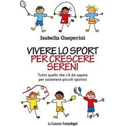 Vivere Lo Sport Per Crescere Sereni. Tutto Quello C'è Da Sapere Per Sostenere Piccoli Sportivi
