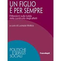 Un Figlio è Per Sempre. Riflessioni Sulla Tutela Della Continuità Degli Affetti Un Figlio è Per Sempre. Riflessioni Sulla Tutela Della Continuità Degli Affetti