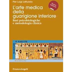 L'arte Medica Della Guarigione Interiore. Basi Psicobiologiche E Metodologia Clinica L'arte Medica Della Guarigione Interiore. Basi Psicobiologiche E Metodologia Clinica