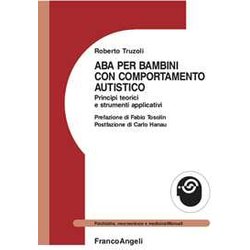Aba Per Bambini Con Comportamento Autistico. Principi Teorici E Strumenti Applicativi Aba Per Bambini Con Comportamento Autistico. Principi Teorici E Strumenti Applicativi