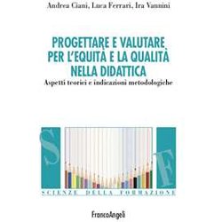 Progettare E Valutare Per L'equità E La Qualità Nella Didattica. Aspetti Teorici E Indicazioni Metodologiche Progettare E Valutare Per L'equità E La Qualità Nella Didattica. Aspetti Teorici E Indicazioni Metodologiche