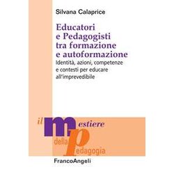Educatori E Pedagogisti Tra Formazione E Autoformazione. Identità , Azioni, Competenze E Contesti Per Educare All’Imprevedibile Educatori E Pedagogisti Tra Formazione E Autoformazione. Identità , Azioni, Competenze E Contesti Per Educare All’Imprevedibile