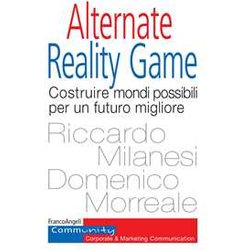 Alternate Reality Game. Costruire Mondi Possibili Per Un Futuro Migliore Alternate Reality Game. Costruire Mondi Possibili Per Un Futuro Migliore