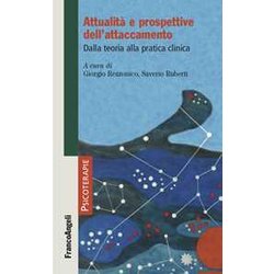 Attualità E Prospettive Dell'attaccamento. Dalla Teoria Alla Pratica Clinica Attualità E Prospettive Dell'attaccamento. Dalla Teoria Alla Pratica Clinica
