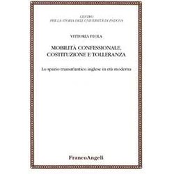 Mobilità Confessionale, Costituzione E Tolleranza. Lo Spazio Transatlantico Inglese In Età Moderna Mobilità Confessionale, Costituzione E Tolleranza. Lo Spazio Transatlantico Inglese In Età Moderna
