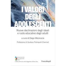 I Valori Degli Adolescenti. Nuove Declinazioni Degli Ideali E Ruolo Educativo Degli Adulti I Valori Degli Adolescenti. Nuove Declinazioni Degli Ideali E Ruolo Educativo Degli Adulti