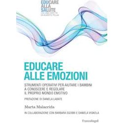 Educare Alle Emozioni. Strumenti Operativi Per Aiutare I Bambini A Conoscere E Regolare Il Proprio Mondo Emotivo Educare Alle Emozioni. Strumenti Operativi Per Aiutare I Bambini A Conoscere E Regolare Il Proprio Mondo Emotivo
