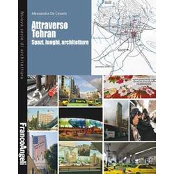 Attraverso Tehran. Spazi, Luoghi, Architetture Attraverso Tehran. Spazi, Luoghi, Architetture