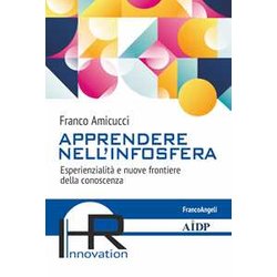 Apprendere Nell'infosfera. Esperienzialità E Nuove Frontiere Della Conoscenza Apprendere Nell'infosfera. Esperienzialità E Nuove Frontiere Della Conoscenza