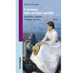 Il Dramma Delle Persone Sensibili. Sensibilità , Empatia E Disagio Psichico Il Dramma Delle Persone Sensibili. Sensibilità , Empatia E Disagio Psichico