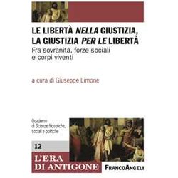 Le Libertà Nella Giustizia, La Giustizia Per Le Libertà . Fra Sovranità , Forze Sociali E Corpi Viventi Le Libertà Nella Giustizia, La Giustizia Per Le Libertà . Fra Sovranità , Forze Sociali E Corpi Viventi