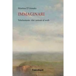 Immaginari. Telefantasie: Dai Cartoni Al Web Immaginari. Telefantasie: Dai Cartoni Al Web