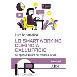 Lo Smart Working Comincia Dall'ufficio. Gli Spazi Di Lavoro Nel Modello Ibrido Lo Smart Working Comincia Dall'ufficio. Gli Spazi Di Lavoro Nel Modello Ibrido