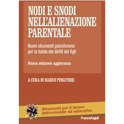 Nodi E Snodi Nell'alienazione Parentale. Nuovi Strumenti Psicoforensi Per La Tutela Dei Diritti Dei Figli Nodi E Snodi Nell'alienazione Parentale. Nuovi Strumenti Psicoforensi Per La Tutela Dei Diritti Dei Figli