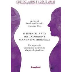 Il Senso Della Vita Tra Logoterapia E Cognitivismo Esistenziale. Un Approccio Umanistico-Esistenziale Alla Psicologia Clinica