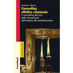 Counselling Affettivo Relazionale. Il Counselling Alla Luce Delle Neuroscienze: Dall’Empatia Alla Mentalizzazione Counselling Affettivo Relazionale. Il Counselling Alla Luce Delle Neuroscienze: Dall’Empatia Alla Mentalizzazione
